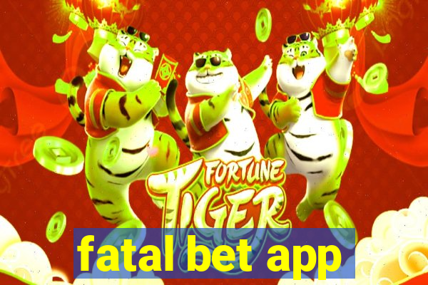 fatal bet app